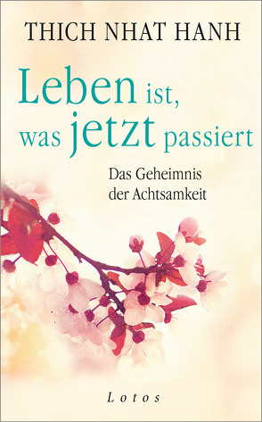 Leben ist, was jetzt passiert von Lehner,  Jochen, Thich,  Nhat Hanh