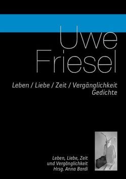 Leben / Liebe / Zeit / Vergänglichkeit von Bardi,  Anna, Friesel,  Uwe, Sjöblom,  Birgitta