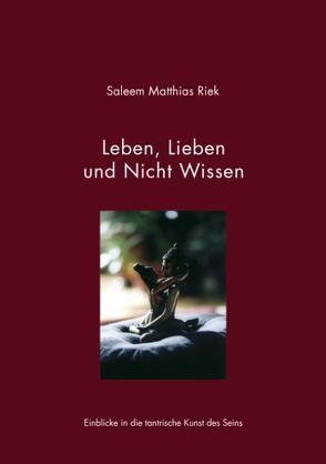 Leben, Lieben und Nicht Wissen von Riek,  Saleem Matthias