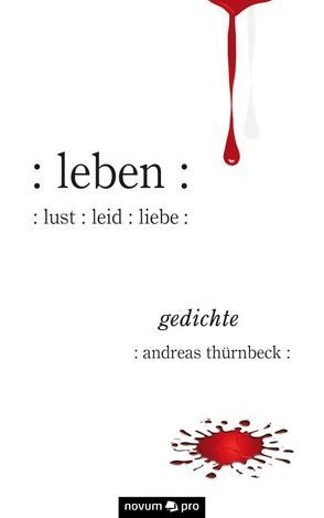 : leben : : lust : leid : liebe : von Thürnbeck,  Andreas