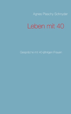 Leben mit 40 von Plaschy Schnyder,  Agnes