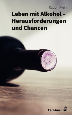 Leben mit Alkohol – Herausforderungen und Chancen von Klein,  Rudolf