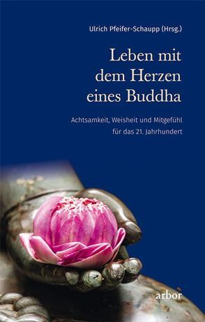 Leben mit dem Herzen eines Buddha von Pfeifer-Schaupp,  Ulrich