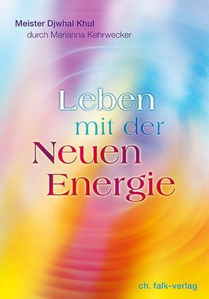 Leben mit der Neuen Energie von Kehrwecker,  Marianna