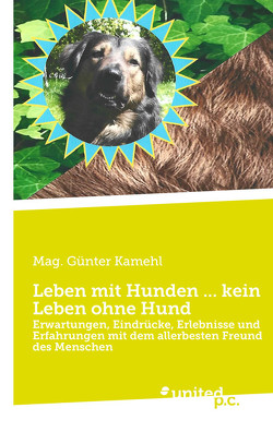 Leben mit Hunden … kein Leben ohne Hund von Kamehl,  Mag. Günter