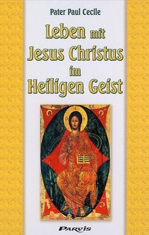 Leben mit Jesus Christus im Heiligen Geist von Cecile,  Paul