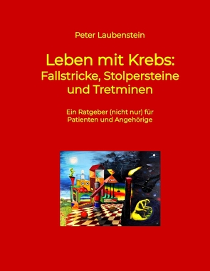 Leben mit Krebs: Fallstricke, Stolpersteine und Tretminen von Laubenstein,  Peter