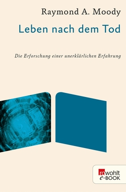 Leben nach dem Tod von Gieselbusch,  Hermann, Kübler-Ross,  Elisabeth, Mietzner,  Lieselotte, Moody,  Raymond A, Morse,  Melvin, Schmidt,  Thorsten