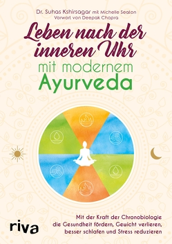 Leben nach der inneren Uhr mit modernem Ayurveda von Kshirsagar,  Suhas G., Seaton,  Michelle