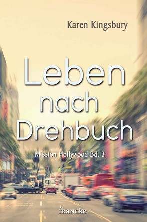 Leben nach Drehbuch von Kingsbury,  Karen, Lutz,  Silvia