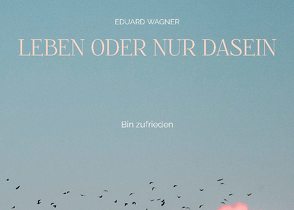 Leben oder nur Dasein von Wagner,  Eduard