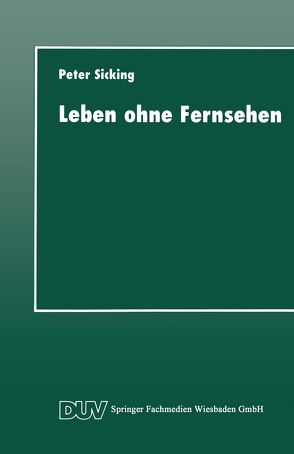 Leben ohne Fernsehen von Sicking,  Peter