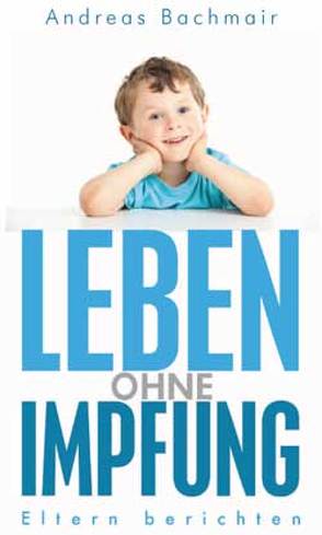 Leben ohne Impfung von Bachmair,  Andreas