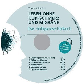 Leben ohne Kopfschmerz und Migräne – Geführte Heilhypnose zu einem freien Kopfgefühl von Bezler,  Thomas