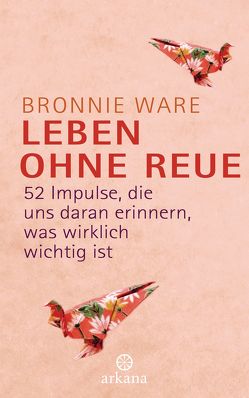 Leben ohne Reue von Korsmeier,  Antje, Ware,  Bronnie