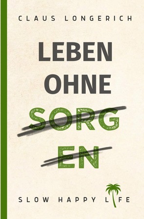 Leben ohne Sorgen! von Longerich,  Claus