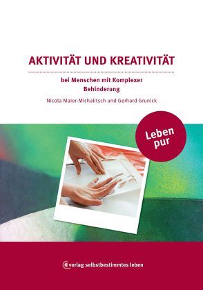 Leben pur – Aktivität und Kreativität von Dr. Maier-Michalitsch,  Nicola, Grunick,  Gerhard