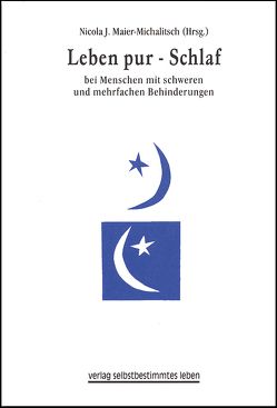 Leben pur – Schlaf bei Menschen mit schweren und mehrfachen Behinderungen von Fornefeld,  Barbara, Kraus de Camargo,  Olaf, Sarimski,  Klaus, Strauch,  Inge