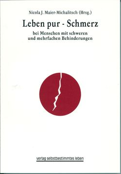 Leben Pur – Schmerz bei Menschen mit schweren und mehrfachen Behinderungen von Maier-Michalitsch,  Nicola J