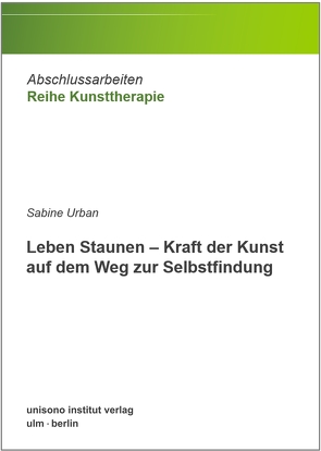 Leben Staunen – Kraft der Kunst auf dem Weg zur Selbstfindung von Urban,  Sabine