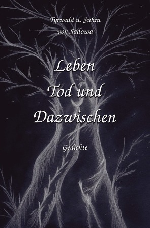 Leben Tod und Dazwischen von von Sadowa,  Suhra, von Sadowa,  Tyrwald