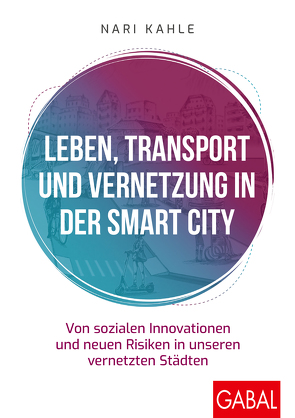 Leben, Transport und Vernetzung in der Smart City von Kahle,  Nari