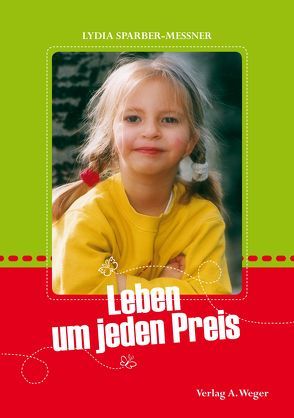 Leben um jeden Preis von Sparber-Messner,  Lydia