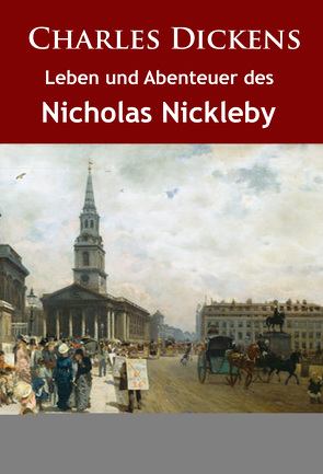 Leben und Abenteuer des Nicholas Nickleby von Dickens,  Charles