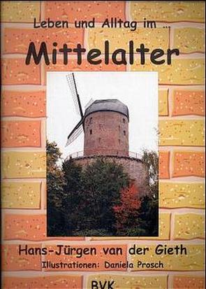 Leben und Alltag… im Mittelalter von Gieth,  Hans J van der, Prosch,  Daniela