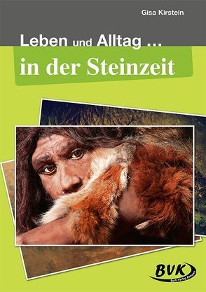 Leben und Alltag … in der Steinzeit von Kirstein,  Gisa