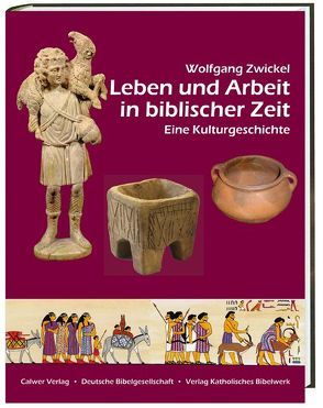 Leben und Arbeit in biblischer Zeit von Zwickel,  Wolfgang