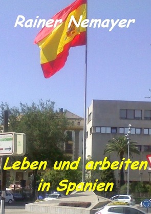 Leben und arbeiten in Spanien von Nemayer,  Rainer