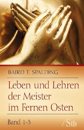 Leben und Lehren der Meister im Fernen Osten von Spalding,  Baird T.