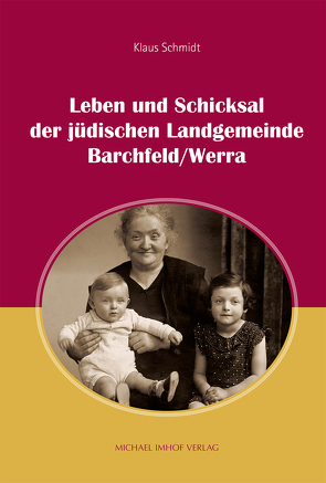 Leben und Schicksal der jüdischen Landgemeinde Barchfeld/Werra von Schmidt,  Klaus