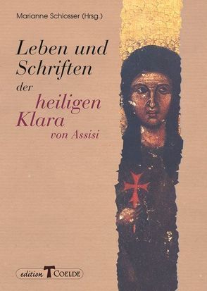 Leben und Schriften der heiligen Klara von Assisi von Grau,  Engelbert, Schlosser,  Marianne