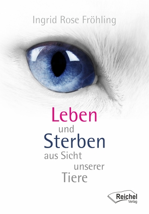 Leben und Sterben aus Sicht unserer Tiere von Fröhling,  Ingrid Rose