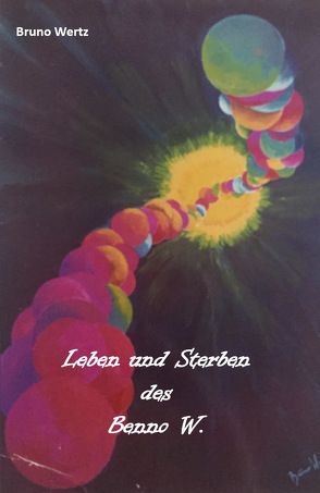 Leben und Sterben des Benno W. von Wertz,  Bruno