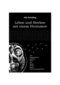 Leben und Sterben mit einem Hirntumor von Alia,  Schilling