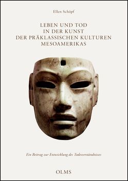 Leben und Tod in der Kunst der präklassischen Kulturen Mesoamerikas von Schöpf,  Ellen