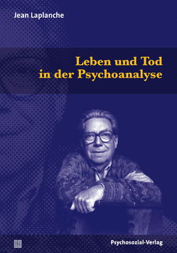 Leben und Tod in der Psychoanalyse von Hock,  Udo, Laplanche,  Jean, Sauvant,  Jean-Daniel, Stehlin,  Peter