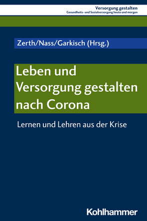 Leben und Versorgung gestalten nach Corona von Brakmann,  Dorothee, Depew,  Sarah, Duchek,  Stephanie, Fleischmann,  Jochen, Förster,  Charlotte, Garkisch,  Michael, Geithner,  Silke, Glaetzer,  Christoph, Heider,  Felix, Jähnert,  Hannes, Kleining,  Jochen, Knoepffler,  Nikolaus, Mayert,  Andreas, Nass,  Elmar, Oppelt,  Martin, Prins,  Gwendolin, Ristok,  Bruno, Schallenberg,  Peter, Scholz,  Stefanie, Schönig,  Werner, Stang,  Philipp, Weigele,  Simon, Werkmeister,  Clemens, Zerth,  Jürgen