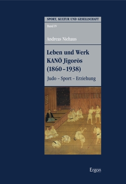 Leben und Werk KANO Jigoros (1860-1938) von Niehaus,  Andreas