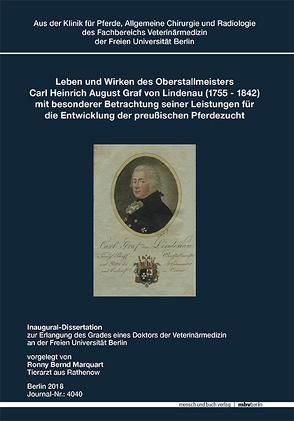 Leben und Wirken des Oberstallmeisters Carl Heinrich August Graf von Lindenau (1755 – 1842) mit besonderer Betrachtung seiner Leistungen für die Entwicklung der preußischen Pferdezucht von Marquart,  Ronny Bernd