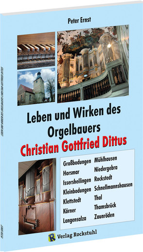 Leben und Wirken des Orgelbauers Christian Gottfried Dittus von Ernst,  Peter