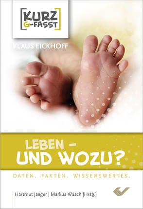 Leben – und wozu? von Eickhoff,  Klaus, Jaeger,  Hartmut, Wäsch,  Markus