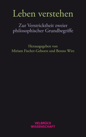 Leben verstehen von Fischer-Geboers,  Miriam, Wirz,  Benno