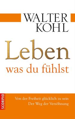 Leben, was du fühlst von Kohl,  Walter