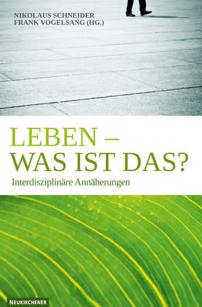 Leben – was ist das? von Hübner,  Jürgen, Schneider,  Nikolaus, Vogelsang,  Frank