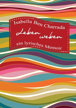 Leben weben — ein lyrisches Memoir von Ben Charrada,  Isabella