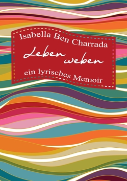 Leben weben — ein lyrisches Memoir von Ben Charrada,  Isabella